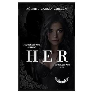 HER by Xochitl Garcia Guillen