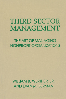 Third Sector Management: The Art of Managing Nonprofit Organizations by William B. Werther, Evan Berman