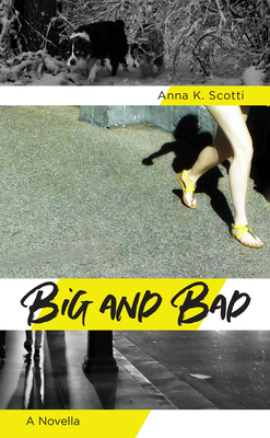 Big and Bad: A Novella by Anna K. Scotti