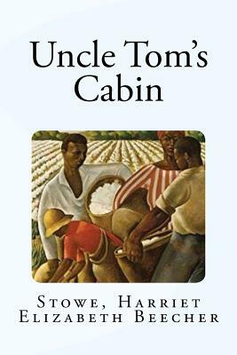 Uncle Tom's Cabin by Harriet Beecher Stowe