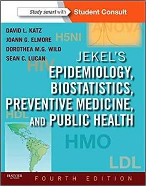 Jekel's Epidemiology, Biostatistics, Preventive Medicine, and Public Health by Sean C. Lucan, Joann G. Elmore, Dorothea Wild, David L. Katz