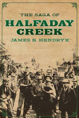 The Saga of Halfaday Creek by James B. Hendryx