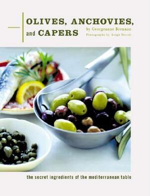 Olives, Anchovies, and Capers: The Secret Ingredients of the Mediterranean Table by Georgeanne Brennan, Leigh Beisch