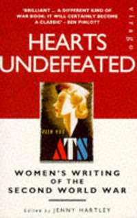 Hearts Undefeated: Women's Writing of the Second World War by Jenny Hartley