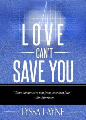 Love Can't Save You by Lyssa Layne