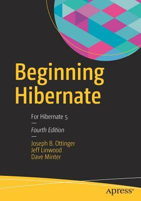 Beginning Hibernate: For Hibernate 5 by Dave Minter, Jeff Linwood, Joseph B. Ottinger