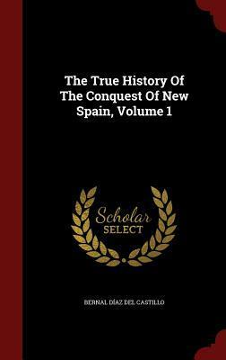 The True History of the Conquest of New Spain, Volume 1 by Bernal Díaz del Castillo