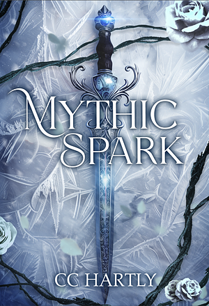Mythic Spark by CC Hartly