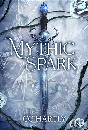 Mythic Spark by CC Hartly, C. C. Hartly