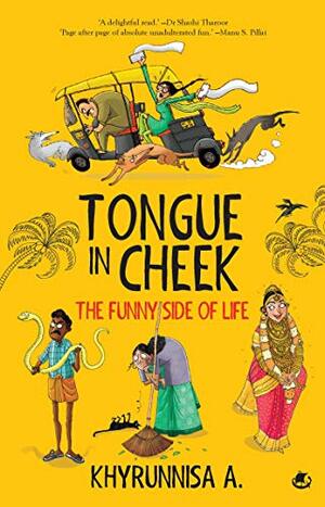 Tongue-in-Cheek: The Funny Side of Life by Khyrunnisa A.