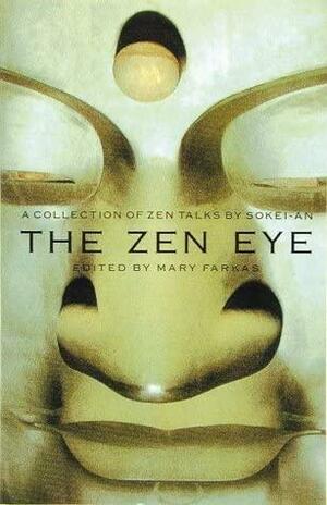 The Zen Eye: A Collection of Zen Talks by Sokei-an by Mary Farkas