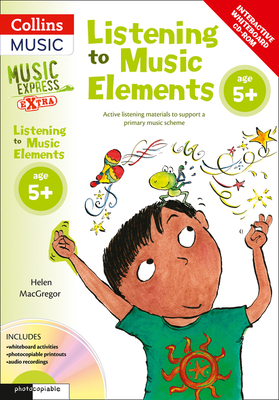 Listening to Music Elements Age 5+: Active Listening Materials to Support a Primary Music Scheme by Helen MacGregor