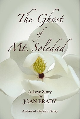 The Ghost of Mt. Soledad: A Love Story by Joan Brady