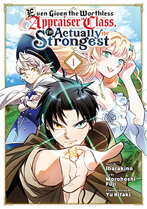 Even Given the Worthless "Appraiser" Class, I'm Actually the Strongest Vol. 1 by Ibarakino, Morohoshi Fuji