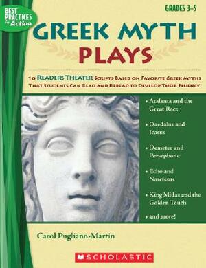 Greek Myth Plays, Grades 3-5: 10 Readers Theater Scripts Based on Favorite Greek Myths That Students Can Read and Reread to Develop Their Fluency by Carol Pugliano, Carol Pugliano-Martin
