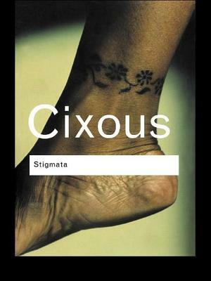 Stigmata: Escaping Texts by Hélène Cixous