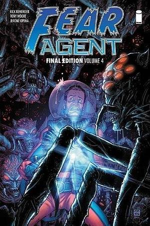 Fear Agent: Final Edition, Volume 4 by Various, Rick Remender, Rick Remender, Tony Moore
