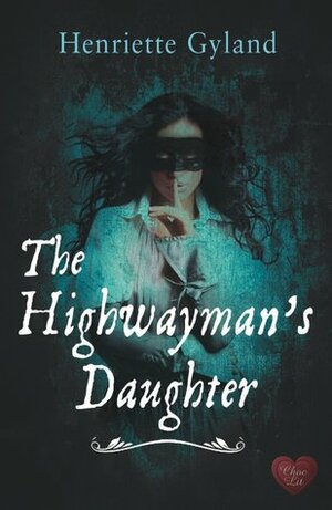 The Highwayman's Daughter by Henriette Gyland