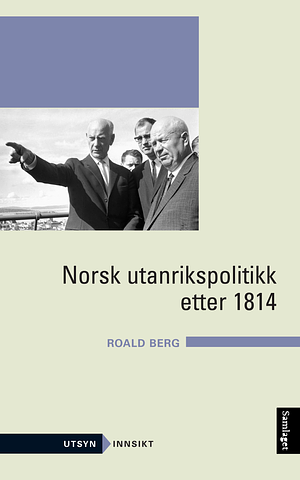 Norsk utanrikspolitikk etter 1814 by Roald Berg