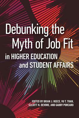 Debunking the Myth of Job Fit in Student Affairs by Vu Tran, Gabby Porcaro, Elliott N. DeVore, Brian J. Reece