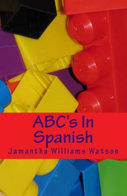 ABC's In Spanish by Jamantha Williams Watson