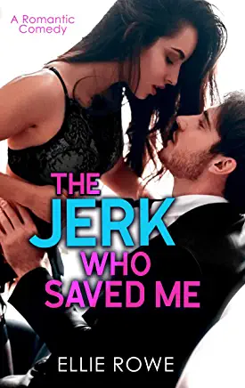 The Jerk Who Saved Me by Ellie Rowe