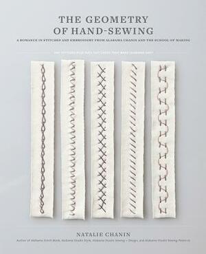 The Geometry of Hand-Sewing: A Romance in Stitches and Embroidery from Alabama Chanin and the School of Making by Natalie Chanin