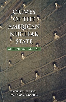 Crimes of the American Nuclear State: At Home and Abroad by David Kauzlarich, Ronald C. Kramer