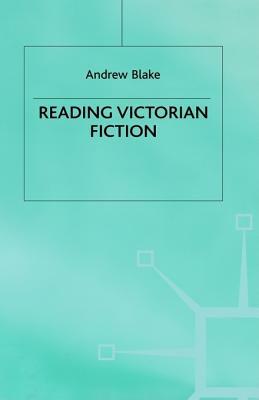 Reading Victorian Fiction: The Cultural Context and Ideological Content of the Nineteenth-Century Novel by Andrew Blake