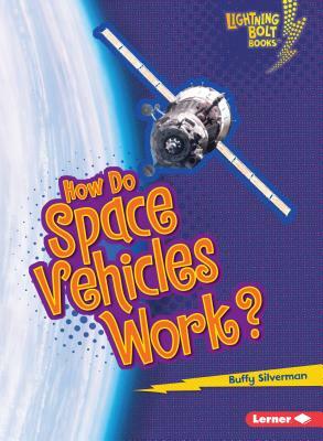 How Do Space Vehicles Work? by Buffy Silverman