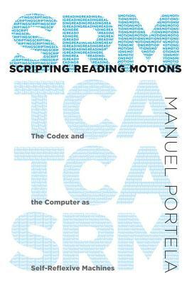Scripting Reading Motions: The Codex and the Computer as Self-Reflexive Machines by Manuel Portela