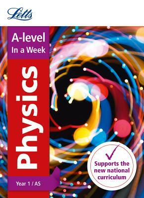 Letts A-Level in a Week - New 2015 Curriculum - A-Level Physics Year 1 (and As): In a Week by Collins UK