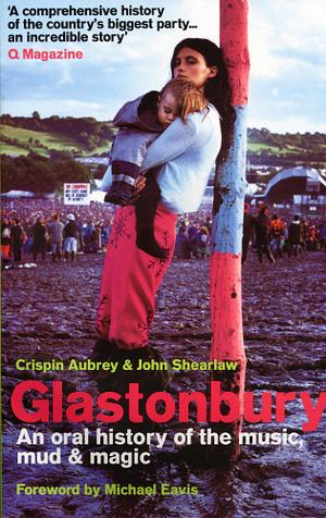 Glastonbury Festival Tales by John Shearlaw, Michael Eavis, Crispin Aubrey