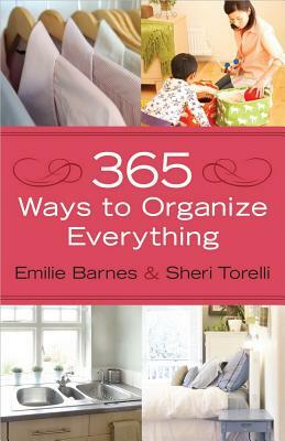 365 Ways to Organize Everything by Sheri Torelli, Emilie Barnes