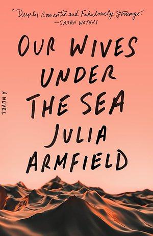 Our Wives Under the Sea by Julia Armfield