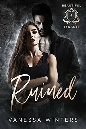 Ruined: A Dark Bully Reverse Harem Romance by Vanessa Winters