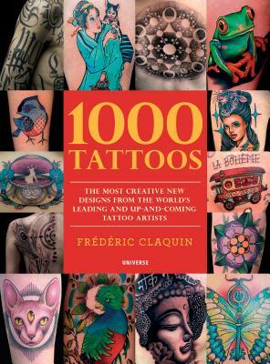 1000 Tattoos: The Most Creative New Designs from the World's Leading and Up-And-Coming Tattoo Artists by Chris Coppola