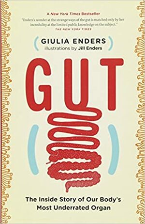 Gut: The Inside Story of Our Body's Most Underrated Organ by Giulia Enders