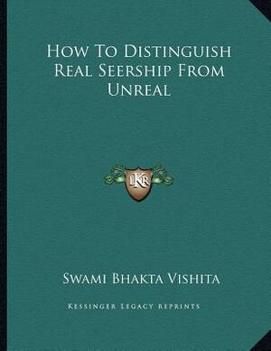 How to Distinguish Real Seership from Unreal by Swami Bhakta Vishita