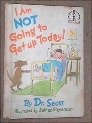 I'm Not Going to Get Up Today by Dr. Seuss