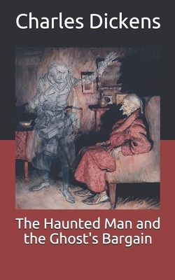 The Haunted Man and the Ghost's Bargain by Charles Dickens
