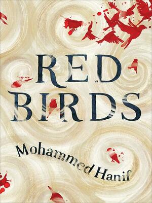 Red Birds by Mohammed Hanif