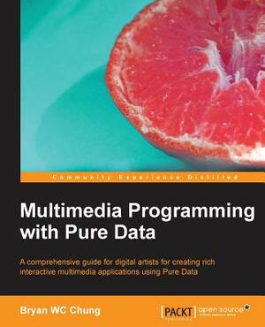 Multimedia Programming with Pure Data by Bryan Chung