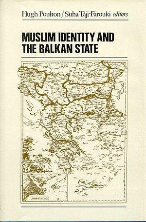 Muslim Identity and the Balkan State by Suha Taji-Farouki, Hugh Poulton