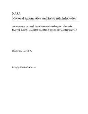 Annoyance Caused by Advanced Turboprop Aircraft Flyover Noise: Counter-Rotating-Propeller Configuration by National Aeronautics and Space Adm Nasa