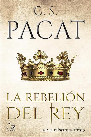 La rebelión del rey by C.S. Pacat