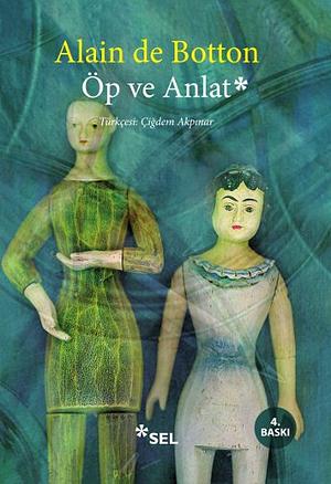 Öp ve Anlat by Alain de Botton