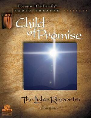 Child of Promise: The First Chapter of the Luke Reports by Focus on the Family