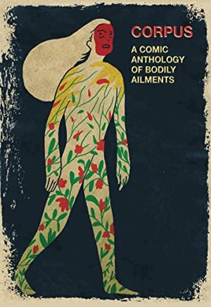 Corpus: A comic anthology of bodily ailments by Nadia Shammas