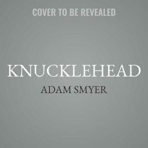 Knucklehead by Adam Smyer